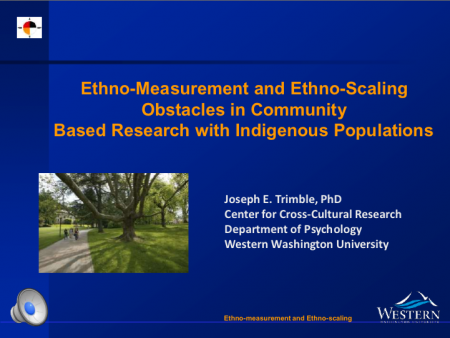 Ethno-measurement and Ethno-scaling Obstacles in Community Based Research with Indigenous Populations by  Joseph E. Trimble, Western Washington University